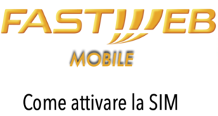 Fastweb Mobile Come Fare Attivazione Sim e Abbonarsi
