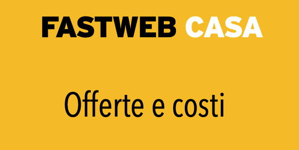 Fastweb Casa Cosa e Offerta Costi Opinioni